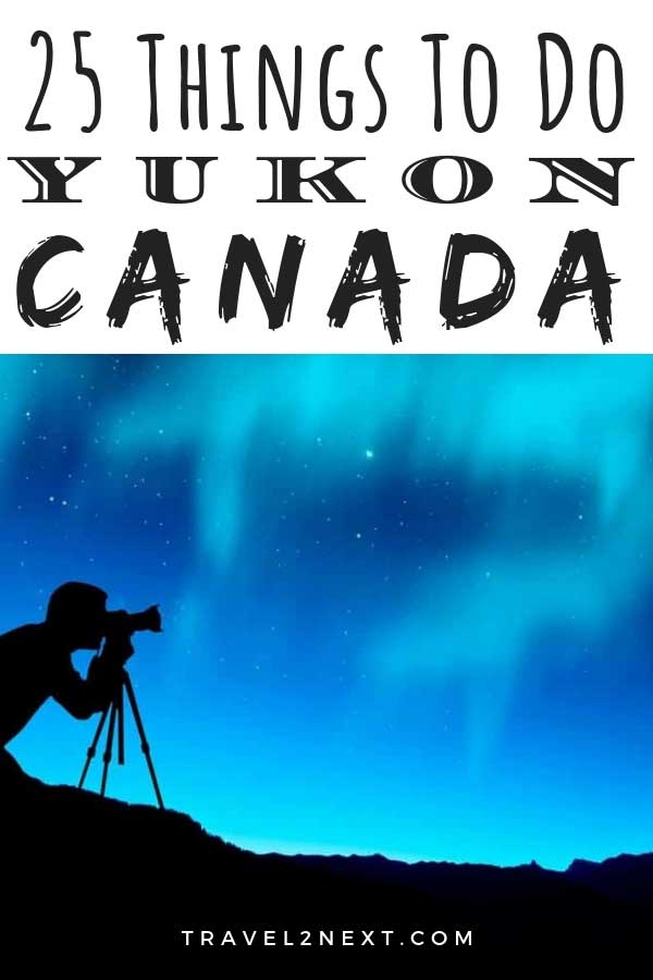 25 Things To Do in Yukon